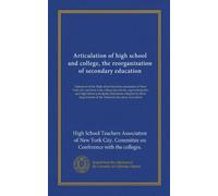 Articulation of high school and college, the reorganization of secondary education: Statement of the High school teachers association of New York ... of the National education association