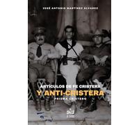 Artículos de Fe Cristera y Anti-Cristera: Antología periodística (Prisma cristero)