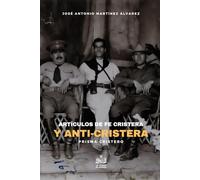 Artículos de Fe Cristera y Anti-Cristera: Antología periodística (Prisma cristero)
