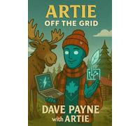 Artie off the Grid:: A Canadian AI in Witness Protection (A Canadian AI Comedy Series)