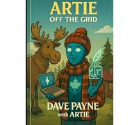 Artie off the Grid:: A Canadian AI in Witness Protection (A Canadian AI Comedy Series)