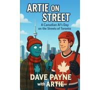 Artie on the Street Chronicles: A Series of Comedy AI Stories: 1 (A Canadian AI Comedy Series)