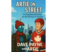 Artie on the Street Chronicles: A Series of Comedy AI Stories (A Canadian AI Comedy Series)