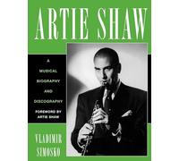Artie Shaw: A Musical Biography and Discography: 29 (Studies in Jazz)
