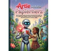 Artie und das Papierherz: Eine herzerwärmende Gute-Nacht-Geschichte für Kinder von 4-10 Jahren über Gefühle, Empathie und die Kraft der Liebe - Mit ... Soul: Bedtime Stories for Future Kids)