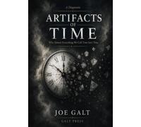 Artifacts of Time: Why Almost Everything We Call Time Isn’t Time