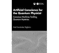 Artificial Conscience for the Quantum Physicist: Conscious Machines Tackling Quantum Mysteries