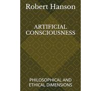 ARTIFICIAL CONSCIOUSNESS: PHILOSOPHICAL AND ETHICAL DIMENSIONS