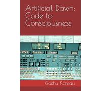 Artificial Dawn: Code to Consciousness: A chronological journey of AI - from myth to machine, from code to consciousness ... the development of Artificial intelligence)