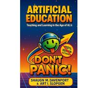 Artificial Education: Teaching and Learning in the Age of AI /s