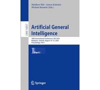 Artificial General Intelligence: 18th International Conference, AGI 2025, Reykjavic, Iceland, August 10-13, 2025, Proceedings, Part I: 16057 (Lecture Notes in Artificial Intelligence)