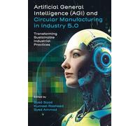 Artificial General Intelligence and Circular Manufacturing in Industry 5.0: Transforming Sustainable Industrial Practices