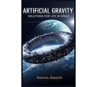Artificial Gravity: Solutions for Life in Space