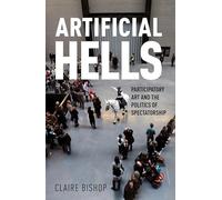 Artificial Hells. Participatory Art And The Politics Of Spectatorship