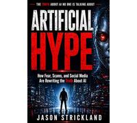 Artificial Hype: How Fear, Scams, and Social Media Are Rewriting the Truth About AI