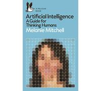 Artificial Intelligence: A Guide for Thinking Humans (Pelican Books)