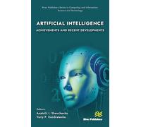 Artificial Intelligence: Achievements and Recent Developments (River Publishers Series in Computing and Information Science and Technology)