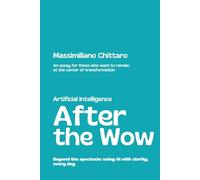 Artificial Intelligence | After the Wow: When the show ends and the real work begins. An essay for those who want to remain at the center of transformation