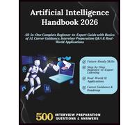 Artificial Intelligence (AI) Handbook 2026: All-in-One Complete Beginner-to-Expert Guide with Basics of AI, Career Guidance, Interview Preparation ... Applications (Information Technology Books)