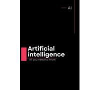 Artificial intelligence: All you need to know