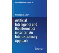 Artificial Intelligence and Bioinformatics in Cancer: An Interdisciplinary Approach: 18 (Interdisciplinary Cancer Research)