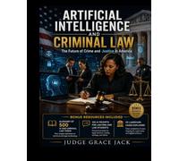 Artificial Intelligence and Criminal Law: The Future of Crime and Justice in America