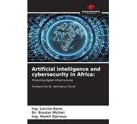 Artificial intelligence and cybersecurity in Africa:: Protecting digital infrastructures. Foreword by Dr. Hamadoun Touré