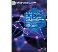 Artificial Intelligence and Discourse: Volume 1, Cross Cultural Perspectives of AI Technology Across Media Narratives (Postdisciplinary Studies in Discourse)