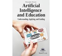 Artificial Intelligence and Education: Understanding, Using, Guiding