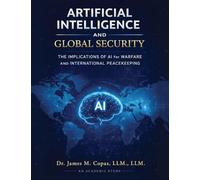 Artificial Intelligence and Global Security: The Implications of AI for Warfare and International Peacekeeping