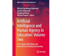 Artificial Intelligence and Human Agency in Education: Volume Two: AI for Equity, Well-Being, and Innovation in Teaching and Learning: 1 (Future Education and Learning Spaces)
