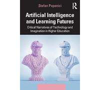 Artificial Intelligence and Learning Futures: Critical Narratives of Technology and Imagination in Higher Education