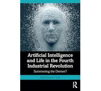Artificial Intelligence and Life in the Fourth Industrial Revolution: Summoning the Demon?