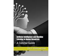 Artificial Intelligence and Machine Learning in Human Resources: A Concise Guide