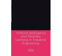 Artificial Intelligence and Machine Learning in Industrial Engineering
