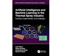 Artificial Intelligence and Machine Learning in the Thermal Spray Industry: Practices, Implementation, and Challenges (Multi-Scale and Multi-Functional Materials)