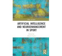 Artificial Intelligence and Neuroenhancement in Sport (Ethics and Sport)