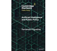 Artificial Intelligence and Public Policy (Elements in Public Policy)
