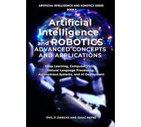 Artificial Intelligence and Robotics Advanced Concepts and Applications: Deep Learning, Computer Vision, Natural Language Processing, Autonomous Systems, and AI Deployment: 2