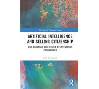 Artificial Intelligence and Selling Citizenship: Due Diligence and Citizen by Investment Programmes (The Law of Financial Crime)
