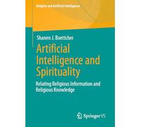 Artificial Intelligence and Spirituality: Relating Religious Information and Religious Knowledge (Religion and Artificial Intelligence)