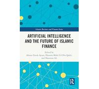 Artificial Intelligence and the Future of Islamic Finance (Islamic Business and Finance Series)