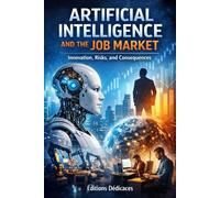 Artificial Intelligence and the Job Market: Innovation, Risks, and Consequences