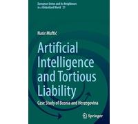 Artificial Intelligence and Tortious Liability: Case Study of Bosnia and Herzegovina: 21 (European Union and its Neighbours in a Globalized World)