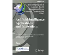 Artificial Intelligence Applications and Innovations: 21st IFIP WG 12.5 International Conference, AIAI 2025, Limassol, Cyprus, June 26-29, 2025, ... in Information and Communication Technology)