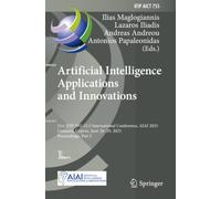 Artificial Intelligence Applications and Innovations: 21st IFIP WG 12.5 International Conference, AIAI 2025, Limassol, Cyprus, June 26-29, 2025, ... in Information and Communication Technology)
