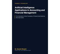 Artificial Intelligence Applications in Accounting and Financial Management: From Automation to Smart Forecasting (AI in the business world series)