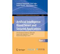 Artificial Intelligence Based Smart and Secured Applications: 4th International Conference, ASCIS 2025, Gujarat, India, September 11-13, 2025, Revised ... in Computer and Information Science, 2823)