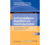 Artificial Intelligence Based Smart and Secured Applications: 4th International Conference, ASCIS 2025, Gujarat, India, September 11-13, 2025, Revised ... in Computer and Information Science, 2821)