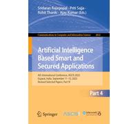 Artificial Intelligence Based Smart and Secured Applications: 4th International Conference, ASCIS 2025, Gujarat, India, September 11-13, 2025, Revised ... in Computer and Information Science, 2822)